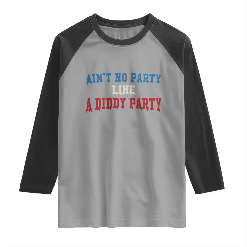 Aint No Party Like A Diddy Party Raglan Shirt Slimy Font Vintage TS10 Sport Gray Black Print Your Wear