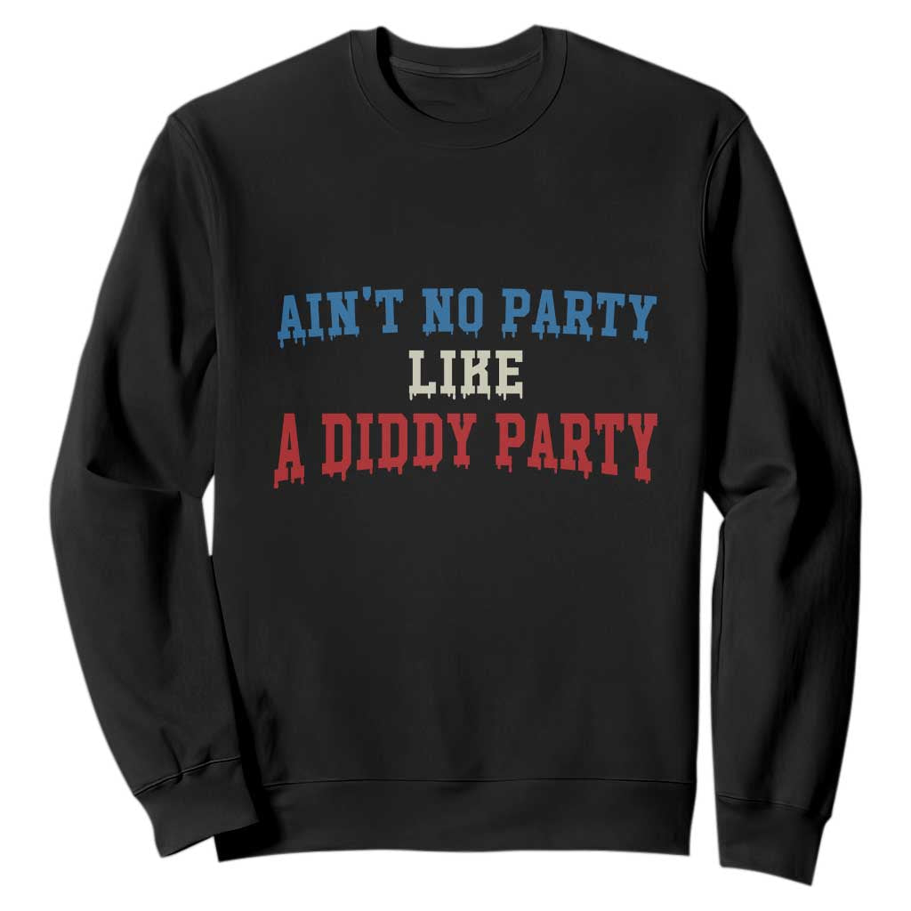 Aint No Party Like A Diddy Party Sweatshirt Slimy Font Vintage TS10 Black Print Your Wear