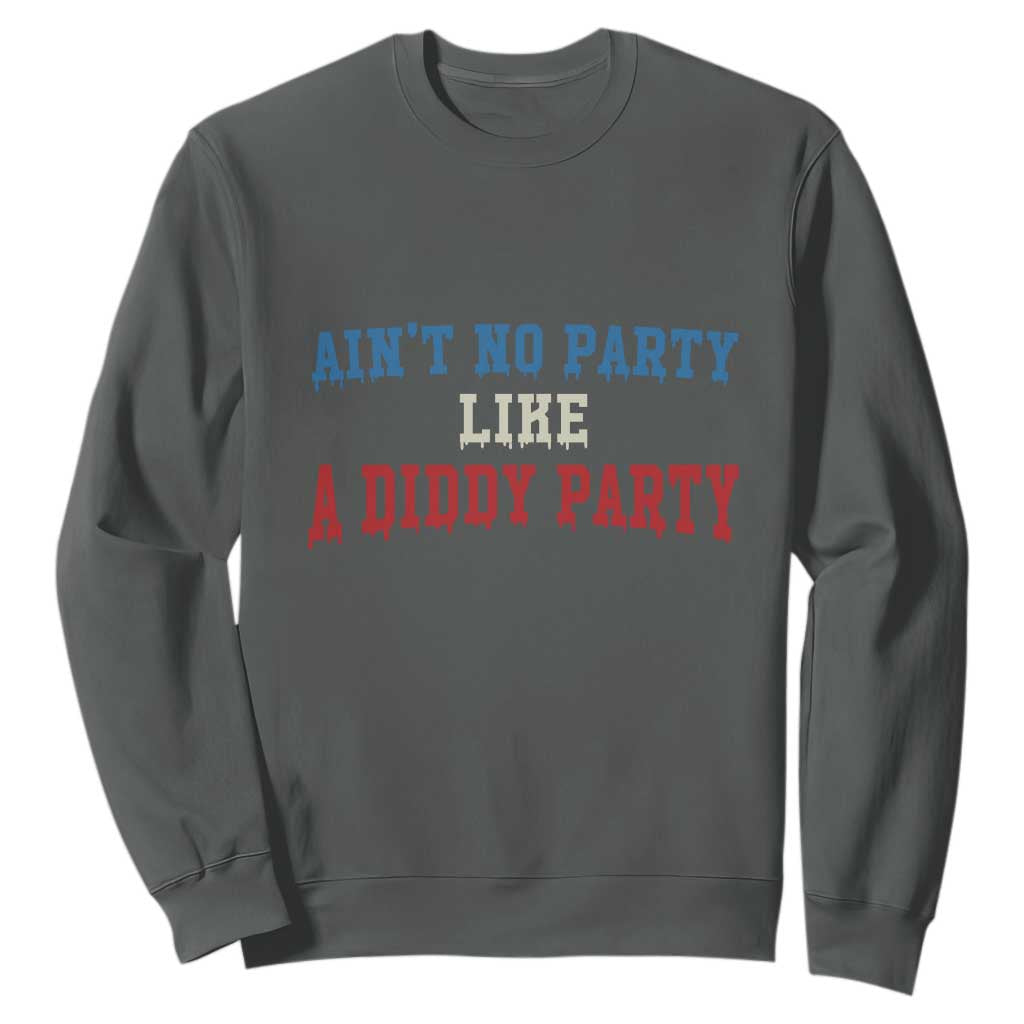 Aint No Party Like A Diddy Party Sweatshirt Slimy Font Vintage TS10 Dark Heather Print Your Wear