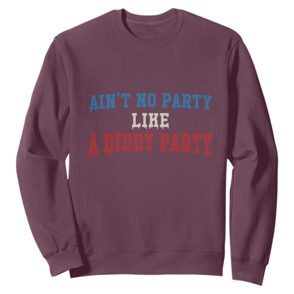 Aint No Party Like A Diddy Party Sweatshirt Slimy Font Vintage TS10 Maroon Print Your Wear