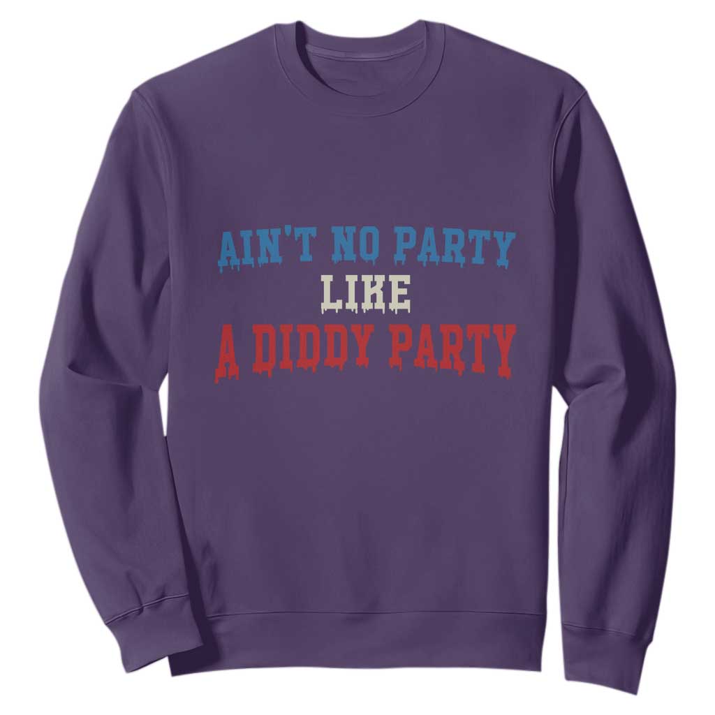 Aint No Party Like A Diddy Party Sweatshirt Slimy Font Vintage TS10 Purple Print Your Wear