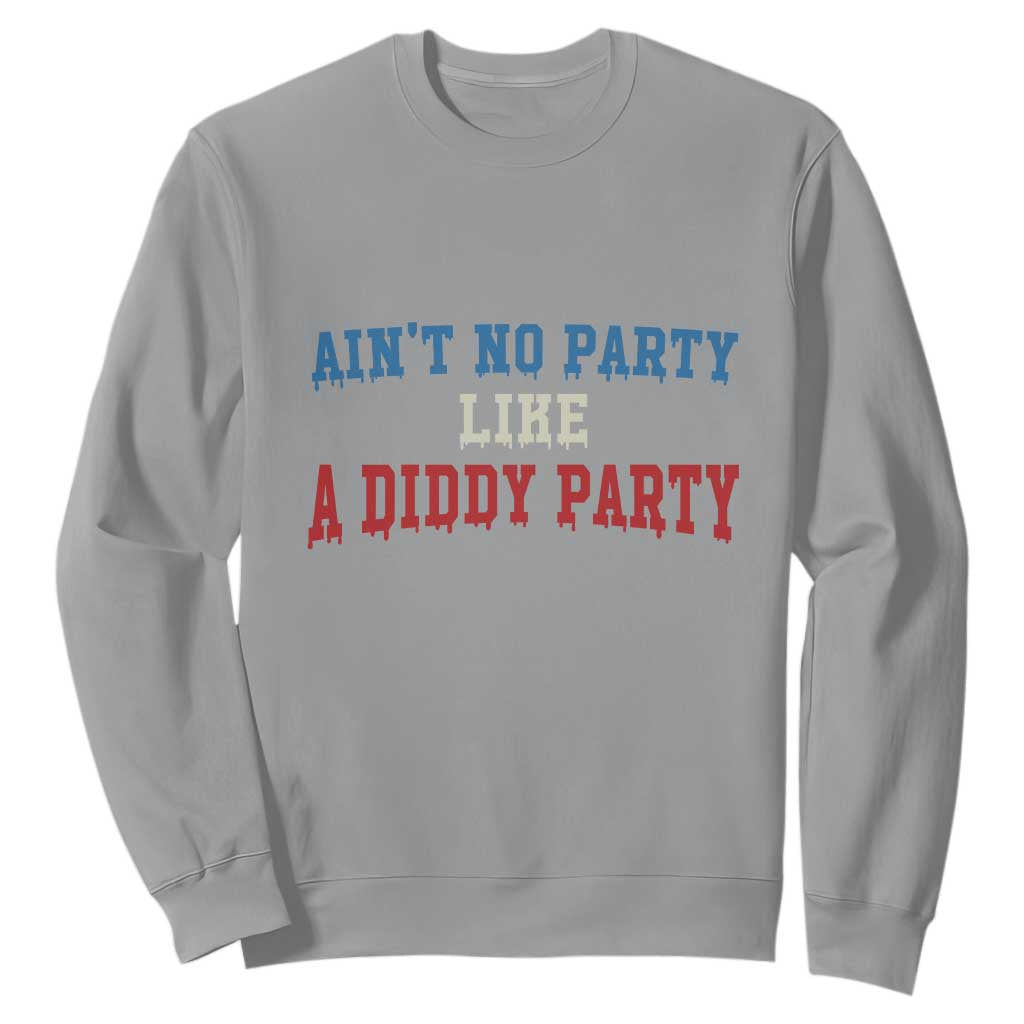 Aint No Party Like A Diddy Party Sweatshirt Slimy Font Vintage TS10 Sport Gray Print Your Wear