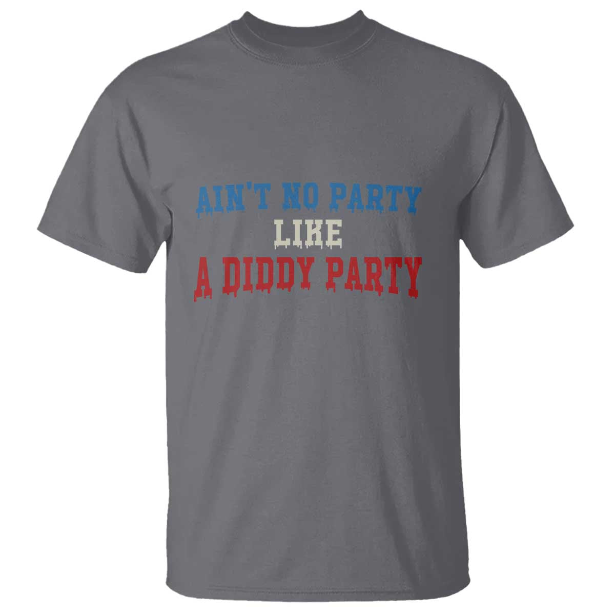 Aint No Party Like A Diddy Party T Shirt Slimy Font Vintage TS10 Charcoal Print Your Wear