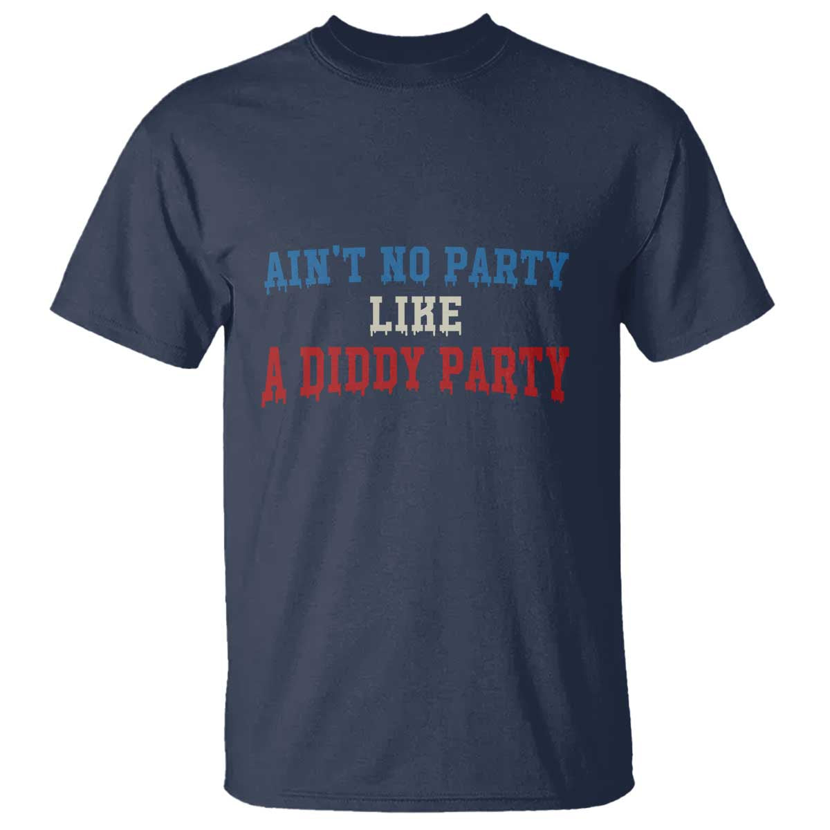 Aint No Party Like A Diddy Party T Shirt Slimy Font Vintage TS10 Navy Print Your Wear
