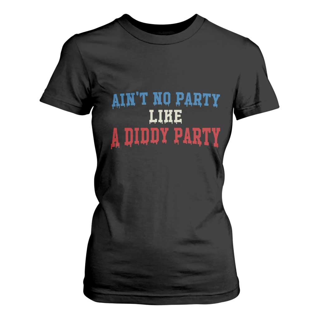 Aint No Party Like A Diddy Party T Shirt For Women Slimy Font Vintage TS10 Black Print Your Wear