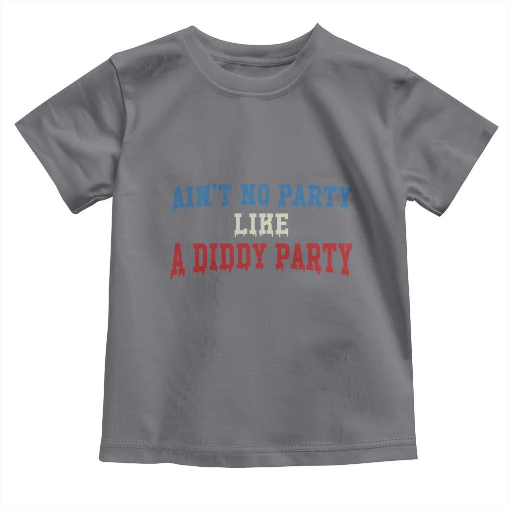Aint No Party Like A Diddy Party Toddler T Shirt Slimy Font Vintage TS10 Charcoal Print Your Wear
