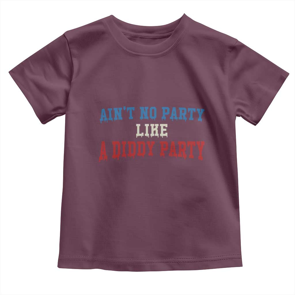 Aint No Party Like A Diddy Party Toddler T Shirt Slimy Font Vintage TS10 Maroon Print Your Wear