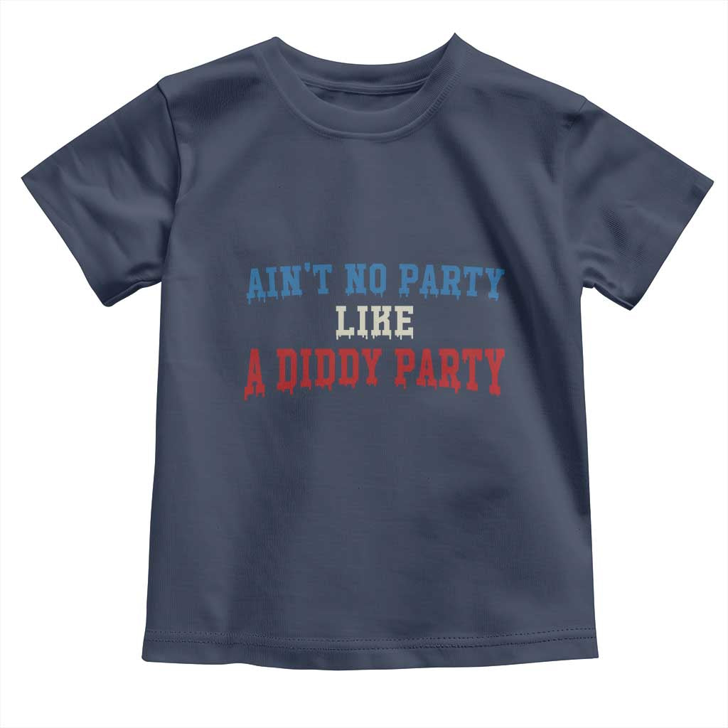 Aint No Party Like A Diddy Party Toddler T Shirt Slimy Font Vintage TS10 Navy Print Your Wear