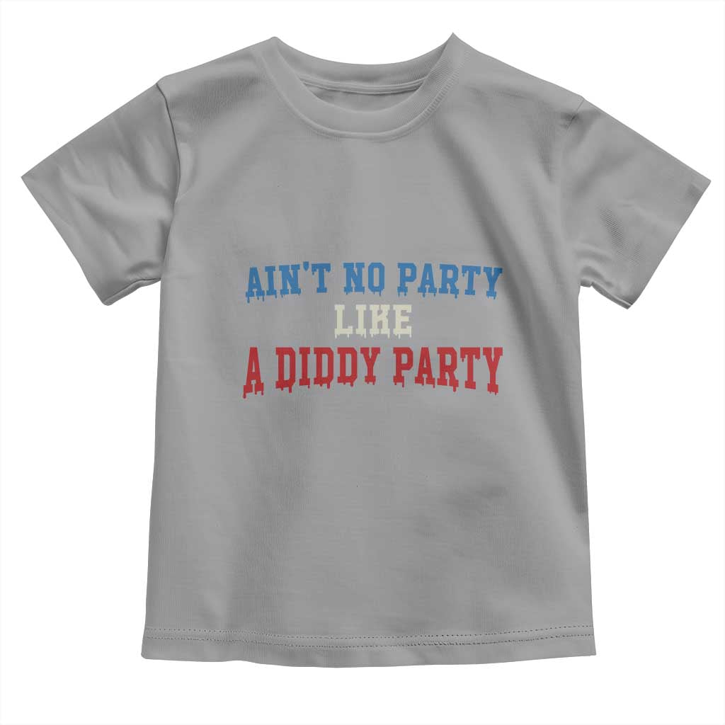 Aint No Party Like A Diddy Party Toddler T Shirt Slimy Font Vintage TS10 Sport Gray Print Your Wear