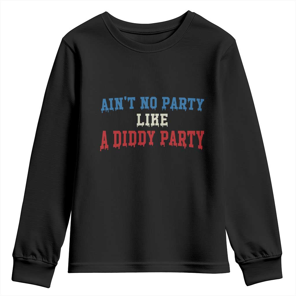Aint No Party Like A Diddy Party Youth Sweatshirt Slimy Font Vintage TS10 Black Print Your Wear