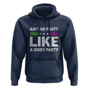 Ain't No Party Like A Diddy Party Funny Hoodie TS10 Navy Print Your Wear