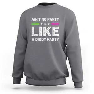 Ain't No Party Like A Diddy Party Funny Sweatshirt TS10 Charcoal Print Your Wear