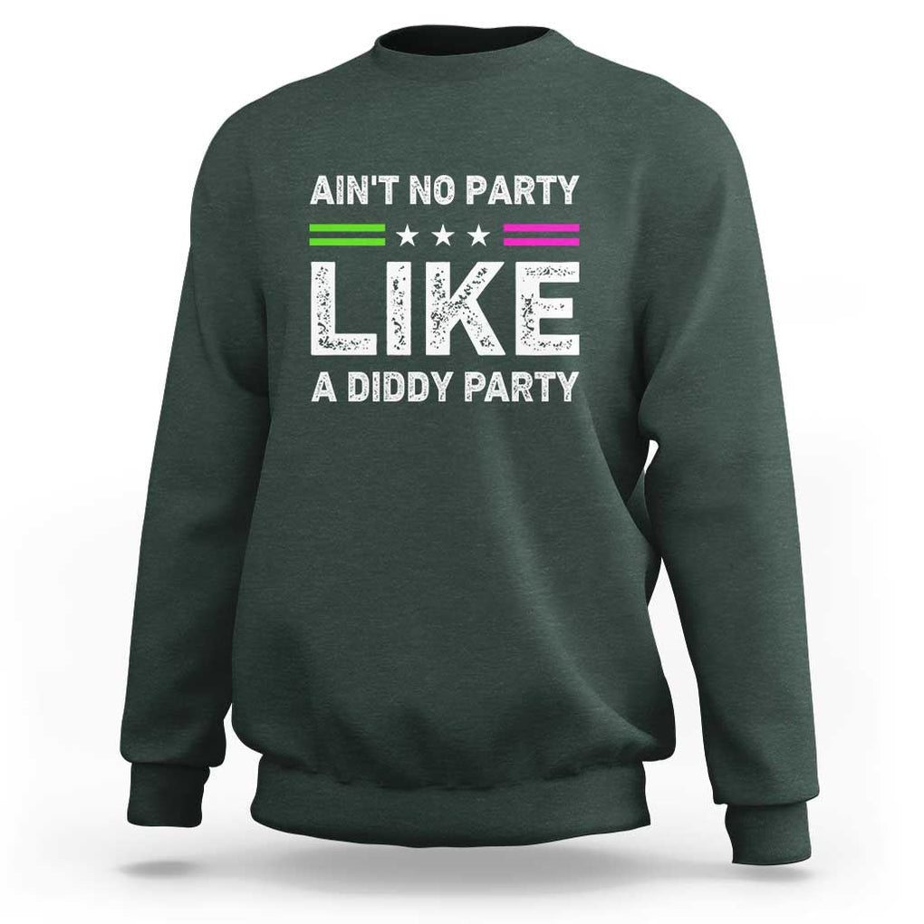 Ain't No Party Like A Diddy Party Funny Sweatshirt TS10 Dark Forest Green Print Your Wear
