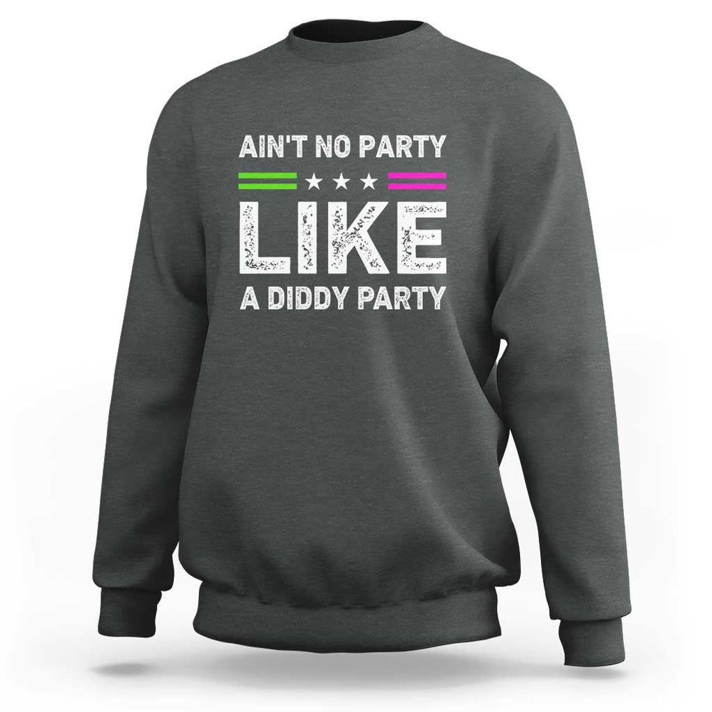 Ain't No Party Like A Diddy Party Funny Sweatshirt TS10 Dark Heather Print Your Wear