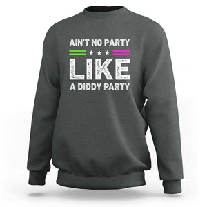 Ain't No Party Like A Diddy Party Funny Sweatshirt TS10 Dark Heather Print Your Wear