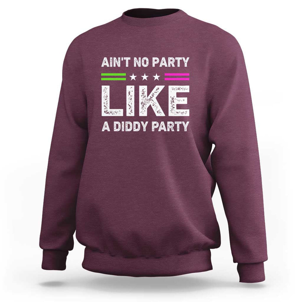 Ain't No Party Like A Diddy Party Funny Sweatshirt TS10 Maroon Print Your Wear