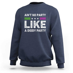 Ain't No Party Like A Diddy Party Funny Sweatshirt TS10 Navy Print Your Wear