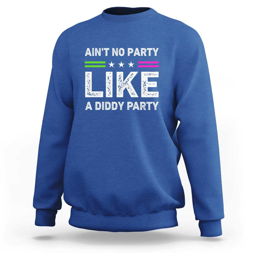 Ain't No Party Like A Diddy Party Funny Sweatshirt TS10 Royal Blue Print Your Wear