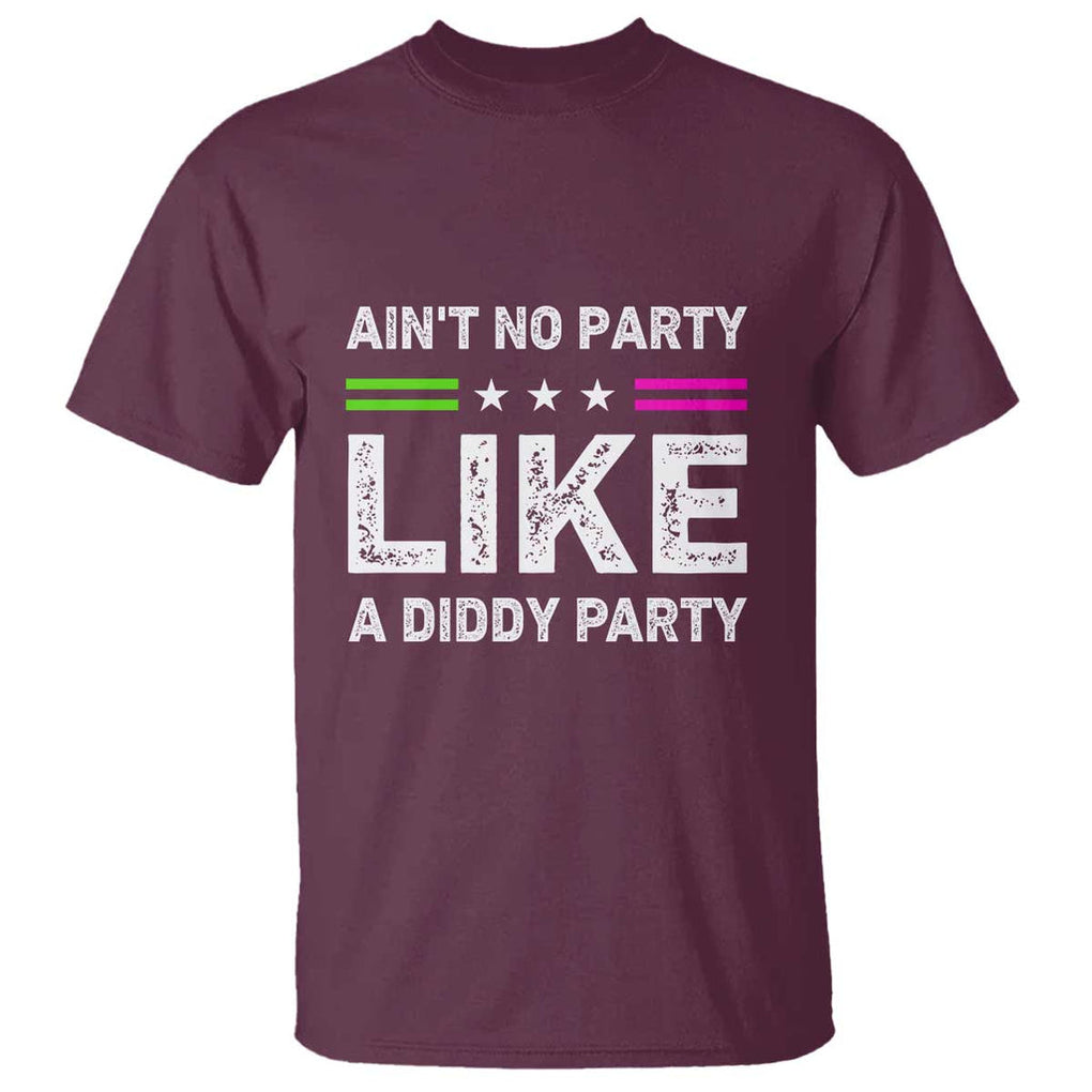 Ain't No Party Like A Diddy Party Funny T Shirt TS10 Maroon Print Your Wear