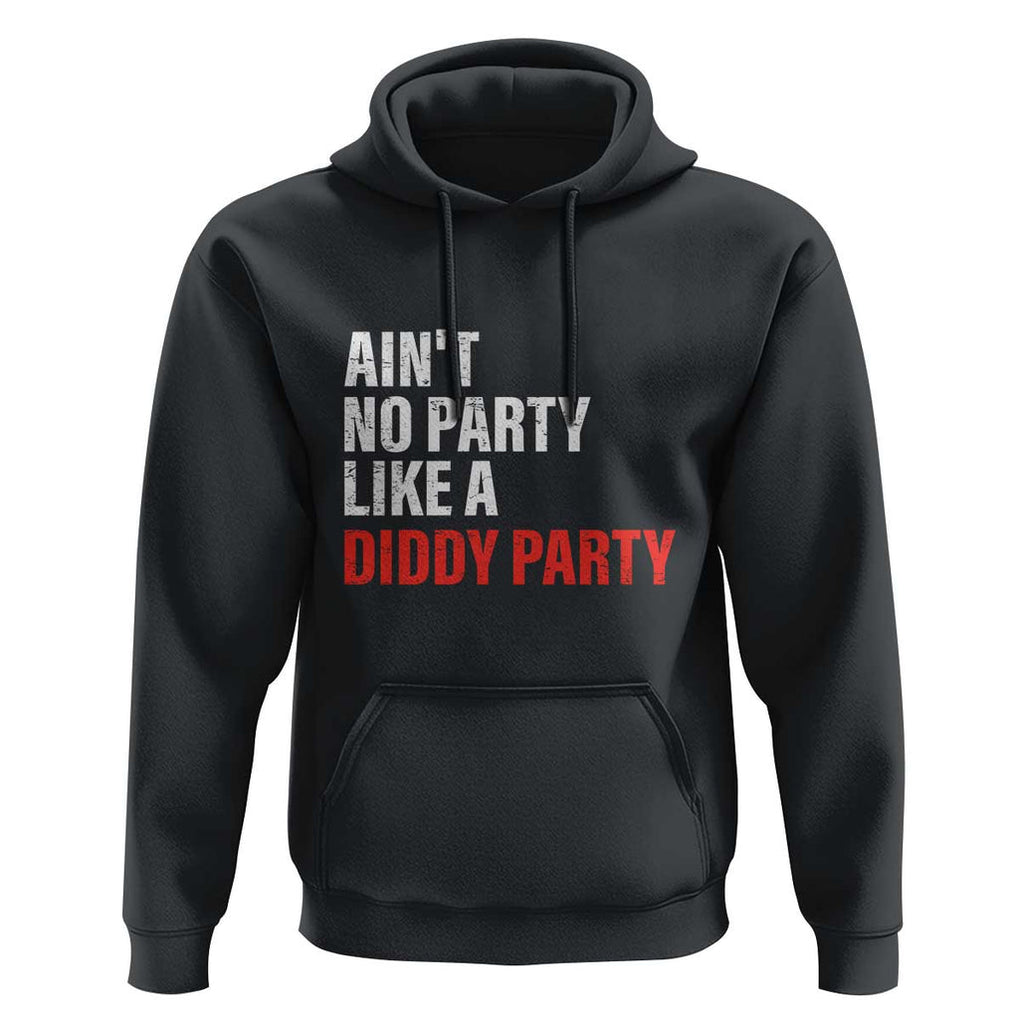 Ain't No Party Like A Diddy Party Sarcastic Gag Gift Hoodie TS10 Black Print Your Wear