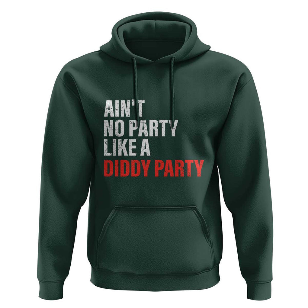 Ain't No Party Like A Diddy Party Sarcastic Gag Gift Hoodie TS10 Dark Forest Green Print Your Wear