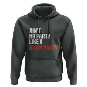 Ain't No Party Like A Diddy Party Sarcastic Gag Gift Hoodie TS10 Dark Heather Print Your Wear