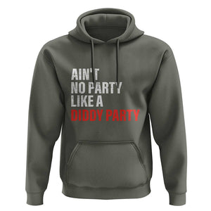 Ain't No Party Like A Diddy Party Sarcastic Gag Gift Hoodie TS10 Military Green Print Your Wear