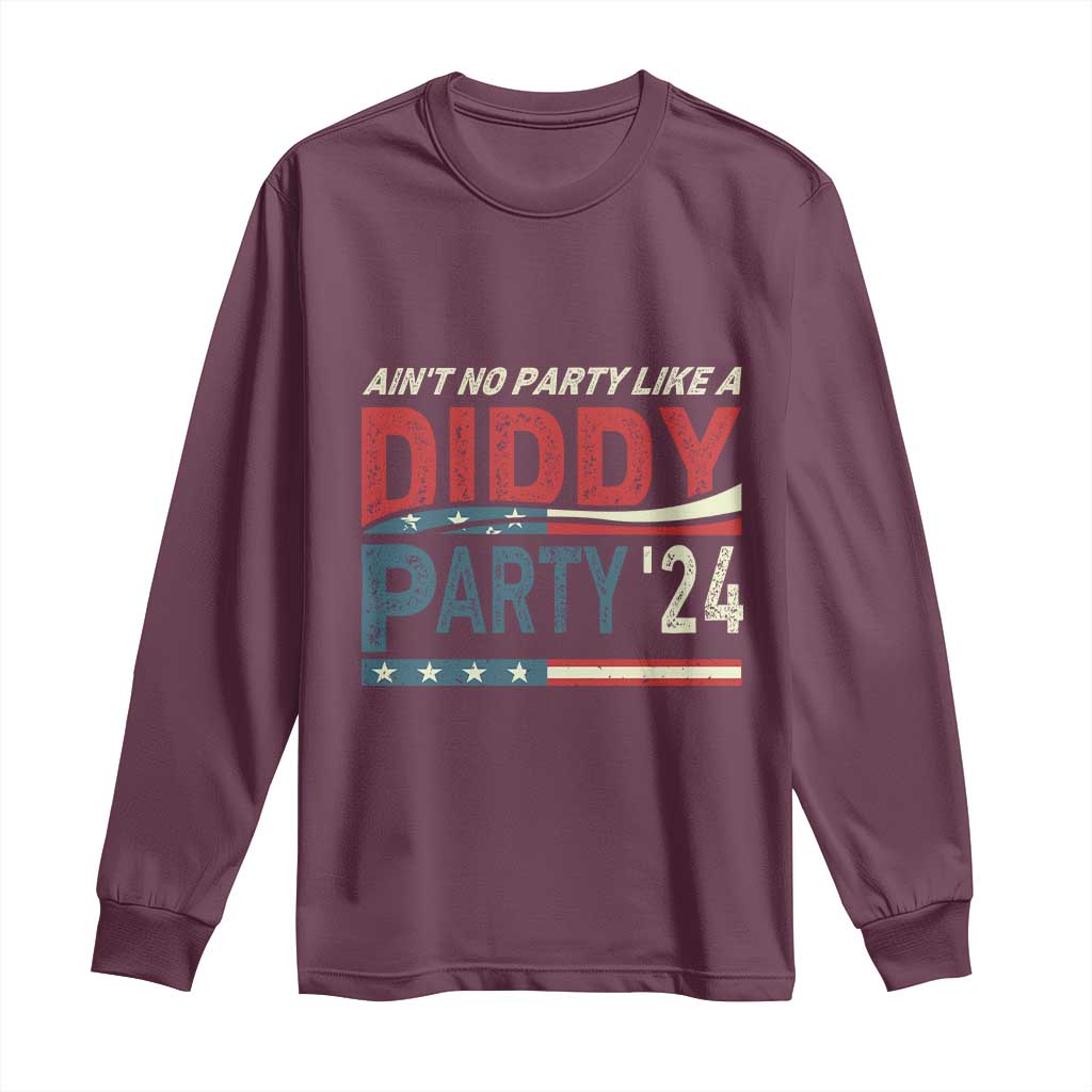 Aint No Party Like A Diddy Party Long Sleeve Shirt TS10 Maroon Print Your Wear