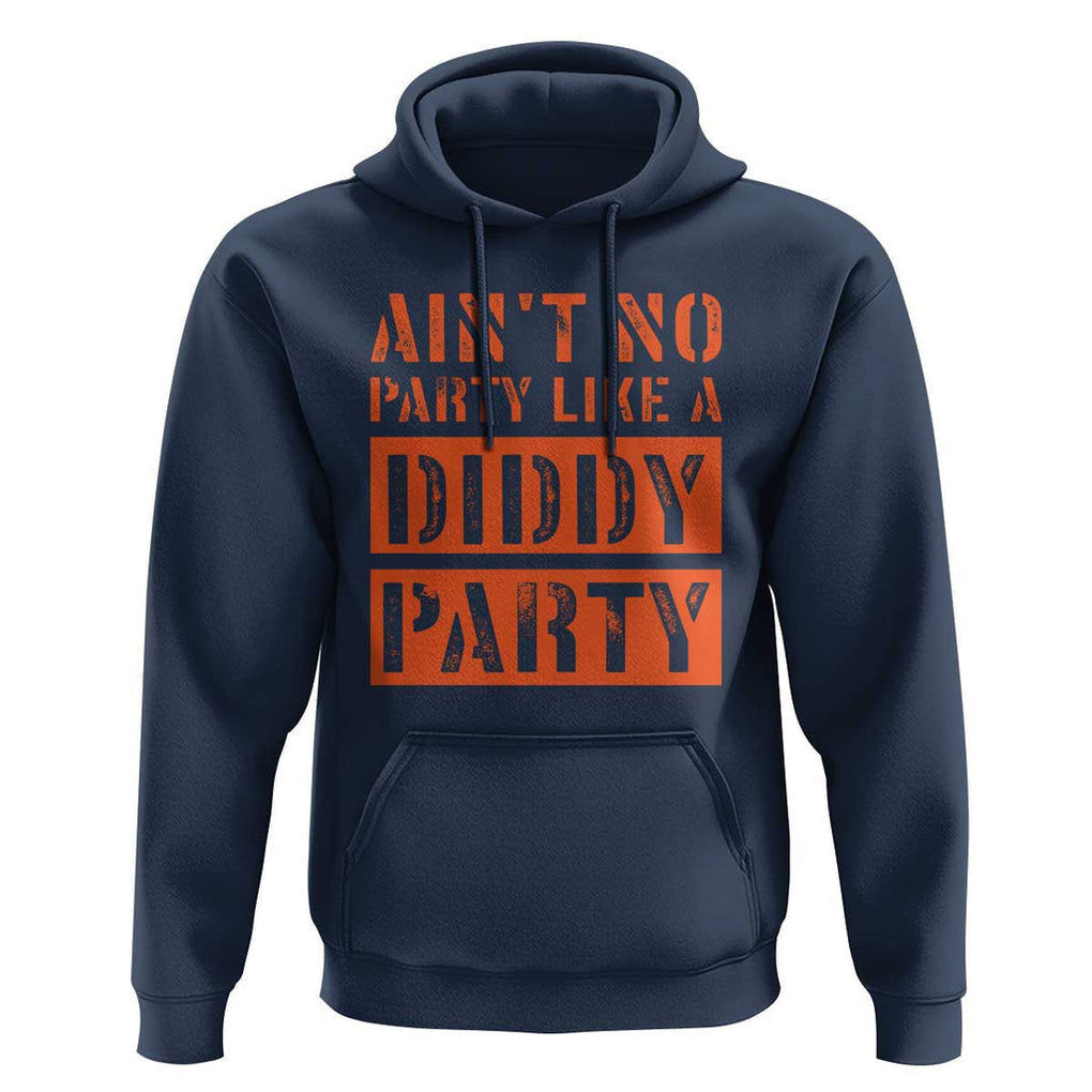 Funny Ain't No Party Like A Diddy Party Sarcastic Novelty Hoodie TS10 Navy Print Your Wear