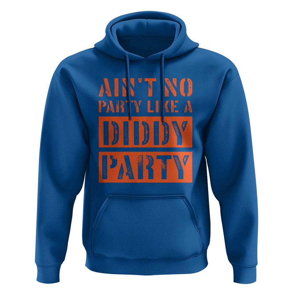 Funny Ain't No Party Like A Diddy Party Sarcastic Novelty Hoodie TS10 Royal Blue Print Your Wear