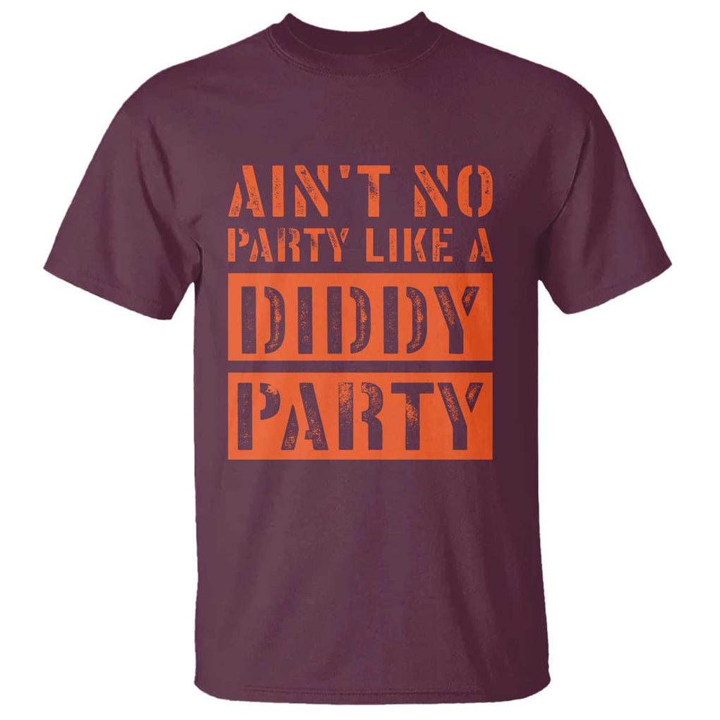 Funny Ain't No Party Like A Diddy Party Sarcastic Novelty T Shirt TS10 Maroon Print Your Wear