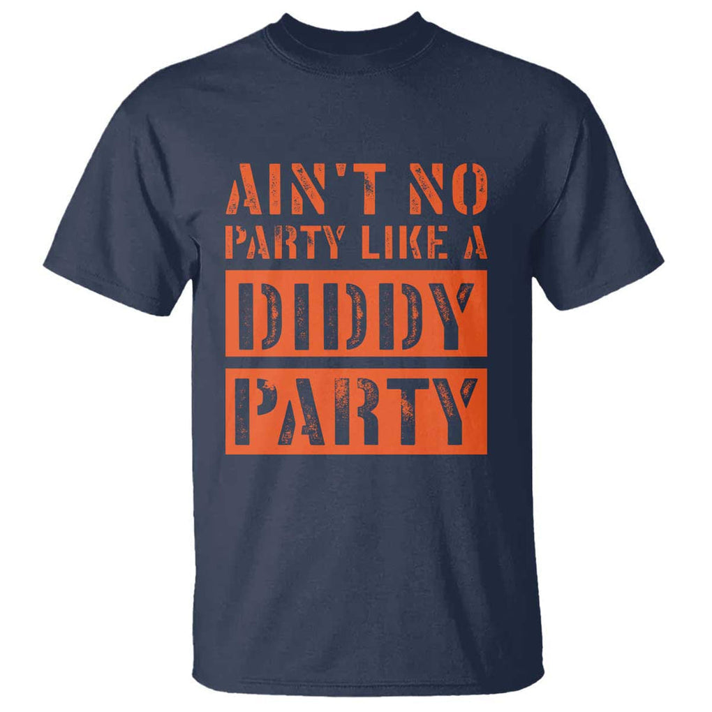 Funny Ain't No Party Like A Diddy Party Sarcastic Novelty T Shirt TS10 Navy Print Your Wear