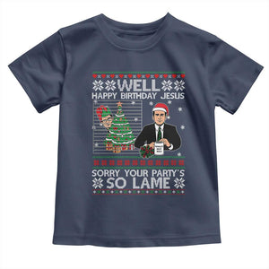 Funny Office Christmas Toddler T Shirt Party Well Happy Birthday Jesus TV Show Ugly Xmas TS10 Navy Print Your Wear