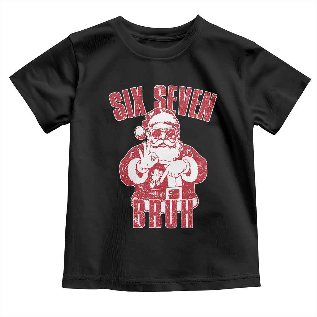Six Seven Bruh Funny Christmas Toddler T Shirt Santa 67 Meme Teens Boys Kids Xmas Pajamas TS10 Black Print Your Wear