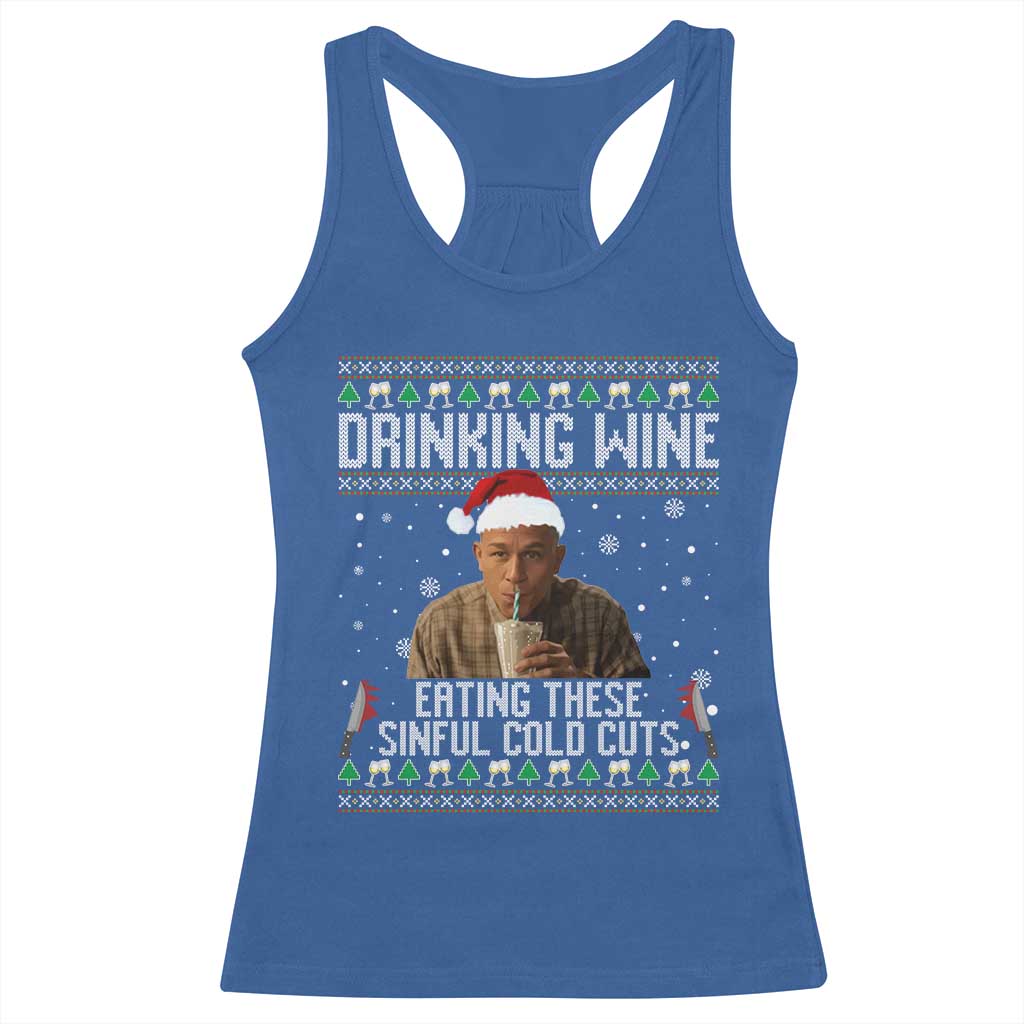 Charlie Hunnam Ed Gein Ugly Christmas Racerback Tank Top Funny Drinking Wine Eating These Sinful Cold Cuts TS10 Royal Blue Print Your Wear