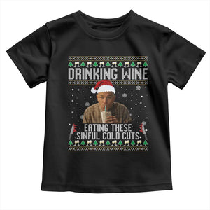 Charlie Hunnam Ed Gein Ugly Christmas Toddler T Shirt Funny Drinking Wine Eating These Sinful Cold Cuts TS10 Black Print Your Wear