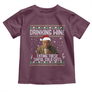 Charlie Hunnam Ed Gein Ugly Christmas Toddler T Shirt Funny Drinking Wine Eating These Sinful Cold Cuts TS10 Maroon Print Your Wear