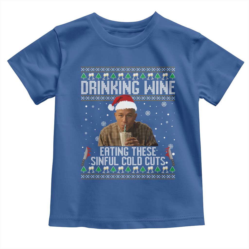 Charlie Hunnam Ed Gein Ugly Christmas Toddler T Shirt Funny Drinking Wine Eating These Sinful Cold Cuts TS10 Royal Blue Print Your Wear
