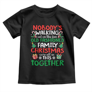 Christmas Family Vacation Toddler T Shirt Nobodys Walking Out On This Fun Old Family TS10 Black Print Your Wear