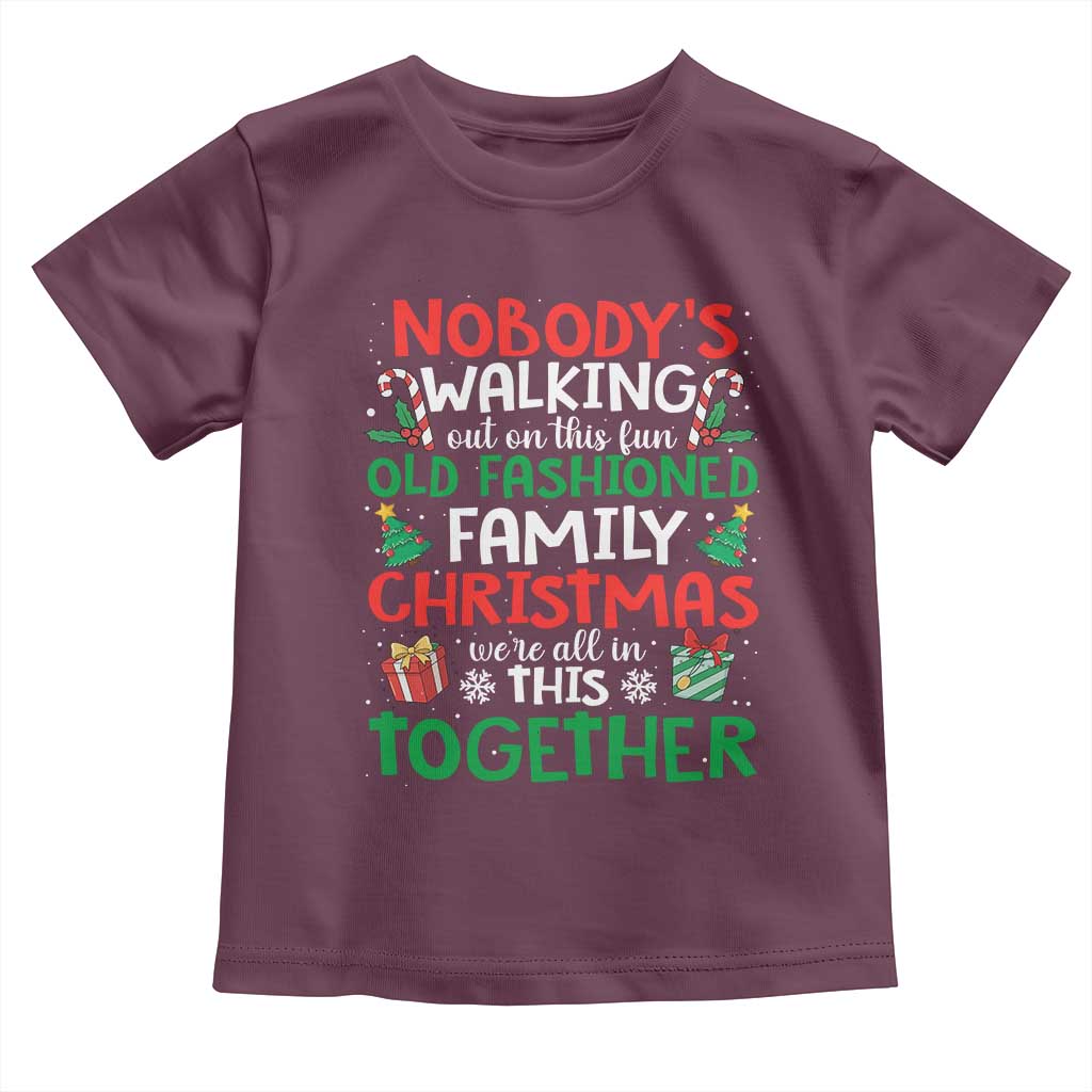 Christmas Family Vacation Toddler T Shirt Nobodys Walking Out On This Fun Old Family TS10 Maroon Print Your Wear