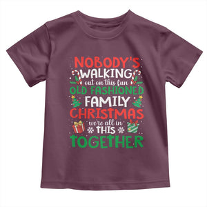 Christmas Family Vacation Toddler T Shirt Nobodys Walking Out On This Fun Old Family TS10 Maroon Print Your Wear