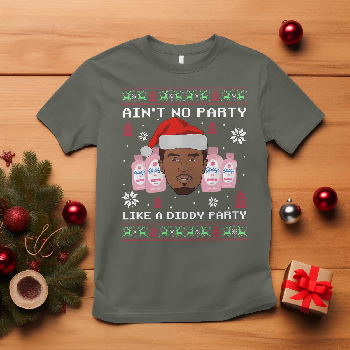 Funny Christmas T Shirt Ain't No Party Like a Diddy Party Baby Oil Ugly Sweater Gifts TS10 Military Green Print Your Wear