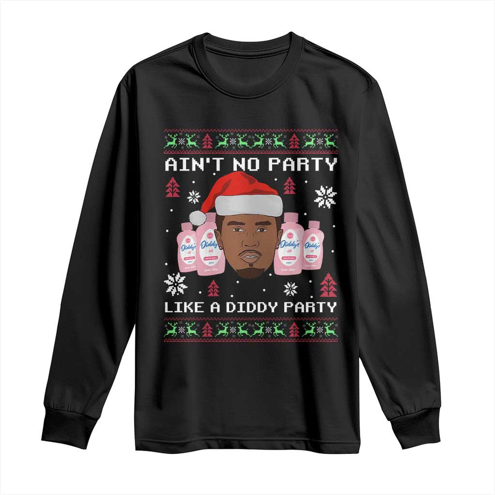 Funny Christmas Long Sleeve Shirt Ain't No Party Like a Diddy Party Baby Oil Ugly Sweater Gifts TS10 Black Print Your Wear