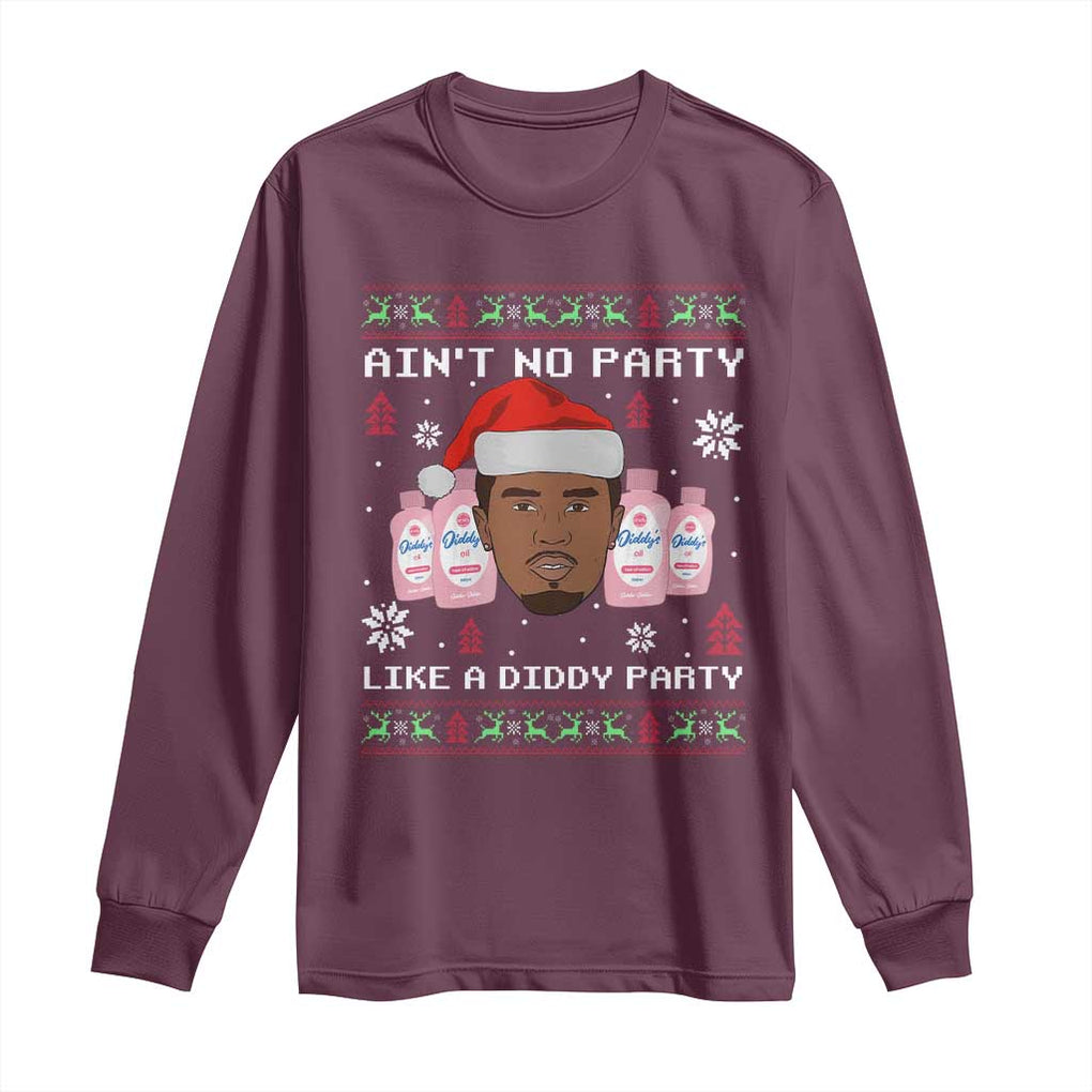 Funny Christmas Long Sleeve Shirt Ain't No Party Like a Diddy Party Baby Oil Ugly Sweater Gifts TS10 Maroon Print Your Wear