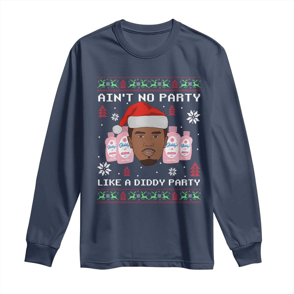 Funny Christmas Long Sleeve Shirt Ain't No Party Like a Diddy Party Baby Oil Ugly Sweater Gifts TS10 Navy Print Your Wear