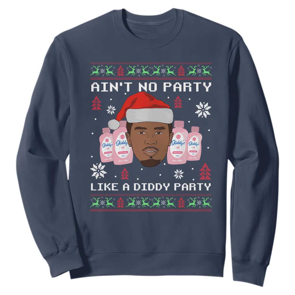 Funny Christmas Sweatshirt Ain't No Party Like a Diddy Party Baby Oil Ugly Sweater Gifts TS10 Navy Print Your Wear