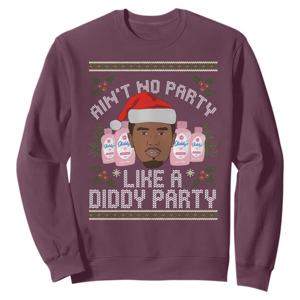 Funny Christmas Sweatshirt Ain't No Party Like a Diddy Party Baby Oil Ugly Gifts TS10 Maroon Print Your Wear