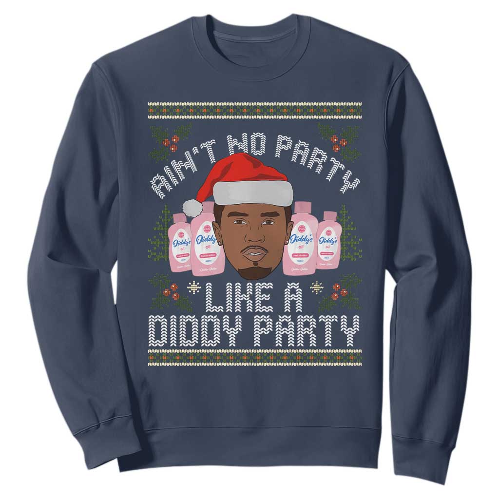 Funny Christmas Sweatshirt Ain't No Party Like a Diddy Party Baby Oil Ugly Gifts TS10 Navy Print Your Wear