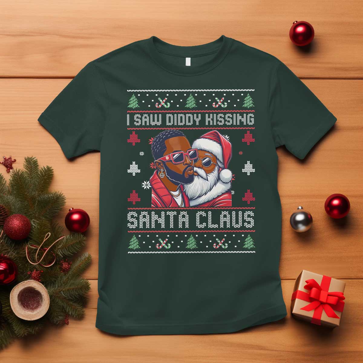 Funny Christmas T Shirt Funy Dirty I Saw Diddy Kissing Santa Claus Ugly Xmas Sweater TS10 Dark Forest Green Print Your Wear