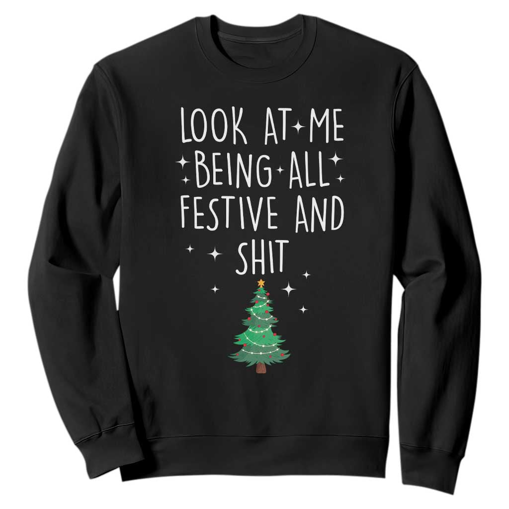 Funny Christmas Saying Sweatshirt Look At Me Being All Festive TS10 Black Print Your Wear